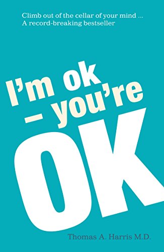 I'M Ok, You'Re Ok: A Practical Approach To Human Psychology