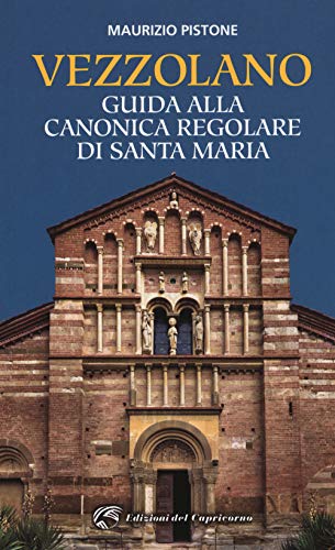 Vezzolano. Guida Alla Canonica Regolare Di Santa Maria