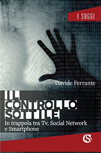 Il Controllo Sottile. In Trappola Tra Tv, Social Network E Smartphone