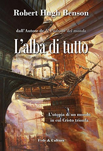 L'Alba Di Tutto. L'Utopia Di Un Mondo In Cui Cristo Trionfa