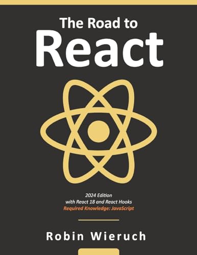 The Road To React: Your Journey To Master Plain Yet Pragmatic React.Js