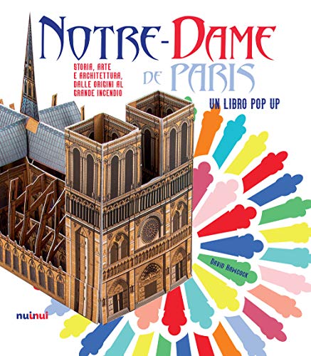 Notre-Dame De Paris. Storia, Arte E Architettura Dalle Origini Al Grande Incendio. Libro Pop-Up