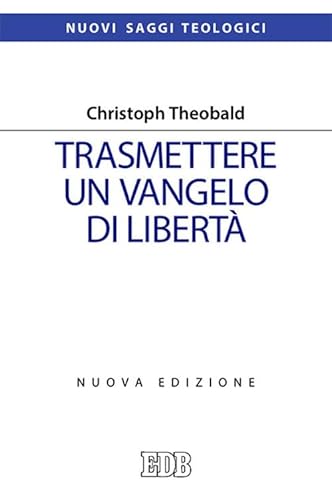 Trasmettere Un Vangelo Di Libertà. Nuova Ediz.
