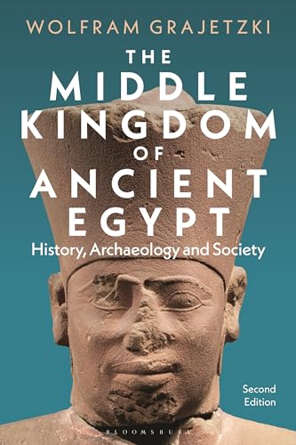 The Middle Kingdom Of Ancient Egypt: History, Archaeology And Society