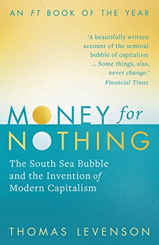 Money For Nothing: The South Sea Bubble And The Invention Of Modern Capitalism