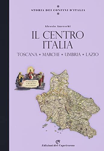 Storia Dei Confini D'Italia. Il Centro Italia. Toscana, Marche, Umbria, Lazio