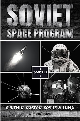 Soviet Space Program: Sputnik, Vostok, Soyuz & Luna