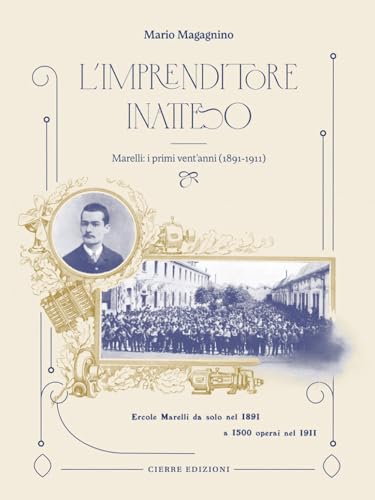 L'Imprenditore Inatteso. Marelli: I Primi Vent’Anni (1891-1911)