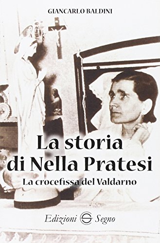 La Storia Di Nella Pratesi. La Crocefissa Del Valdarno