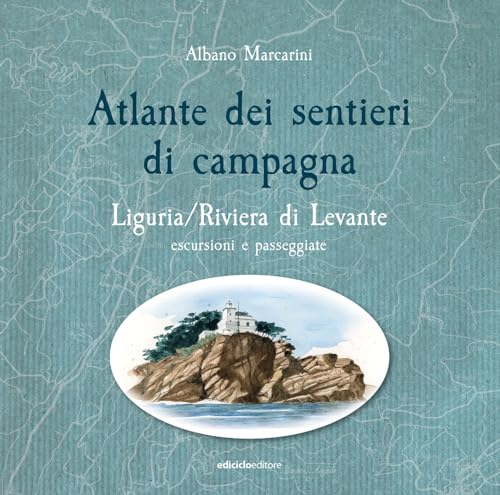 Atlante Dei Sentieri Di Campagna. Liguria, Riviera Di Levante. Escursioni E Passeggiate