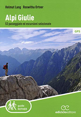Alpi Giulie. 53 Passeggiate Ed Escursioni Selezionate