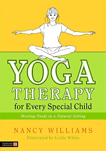 Yoga Therapy For Every Special Child: Meeting Needs In A Natural Setting