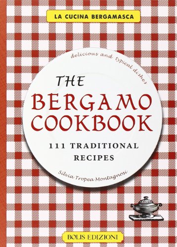 The Bergamo Cookbook. 111 Traditional Recipes