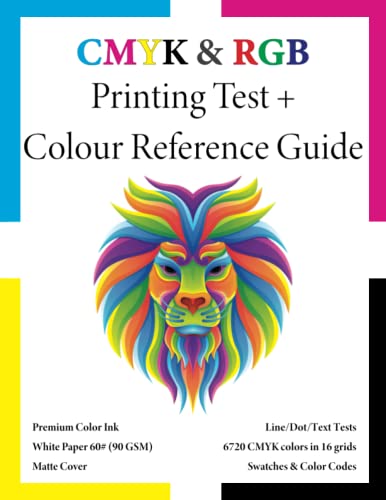 Cmyk And Rgb Printing Test And Colour Reference Guide With Colour Codes, Charts, Grids And Swatches.: A Must Have Print Guide For Self-Publishers, ...