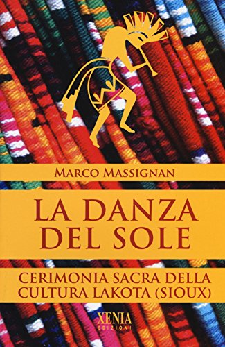 La Danza Del Sole. Cerimonia Sacra Della Cultura Lakota (Sioux)