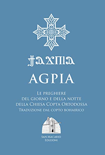 Agpia - Le Preghiere Del Giorno E Della Notte Della Chiesa Copta Ortodossa: Traduzione Dal Copto Bohairico