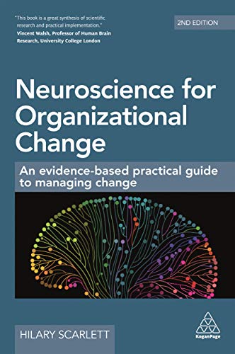 Neuroscience For Organizational Change: An Evidence-Based Practical Guide To Managing Change