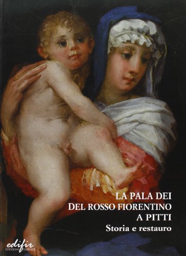 La «Pala Dei» Del Rosso Fiorentino A Pitti. Storia E Restauro
