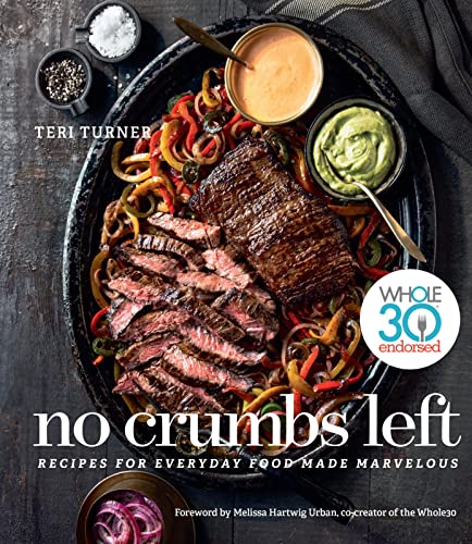 No Crumbs Left: Recipes For Everyday Food Made Marvelous
