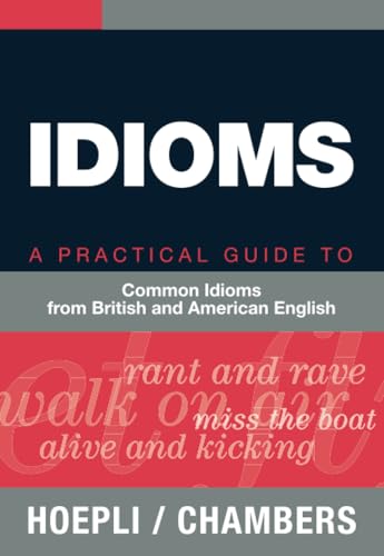 Idioms: A Practical Guide To Common Idioms From British And American English