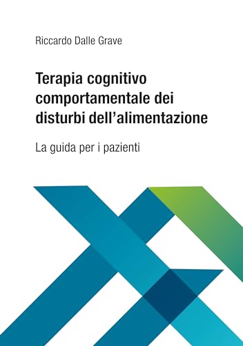 Terapia Cognitivo Comportamentale Dei Disturbi Dell'Alimentazione. La Guida Per I Pazienti