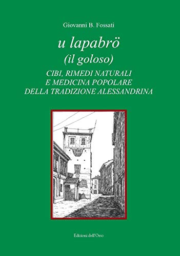 U Lapabrö (Il Goloso). Cibi, Rimedi Naturali E Medicina Popolare Della Tradizione Alessandrina