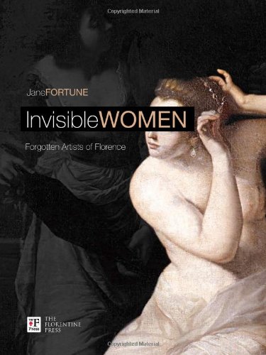 Invisibile Women. Forgotten Artist Of Florence. Ediz. Italiana E Inglese