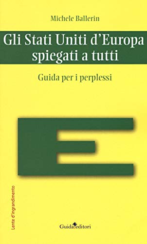 Gli Stati Uniti D'Europa Spiegati A Tutti. Guida Per I Perplessi