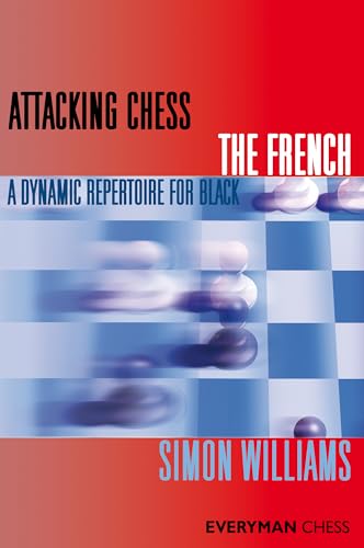 Attacking Chess: The French: A Dynamic Repertoire For Black