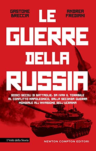 La Guerre Della Russia. Dodici Secoli Di Battaglie: Da Ivan Il Terribile Al Conflitto Napoleonico, Dalla Seconda Guerra Mondiale All'Invasione Dell'Uc