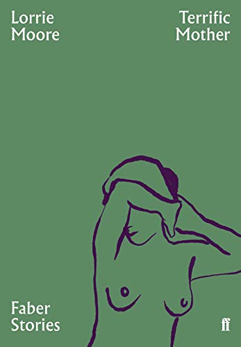 Faber Stories: Terrific Mother: Lorrie Moore