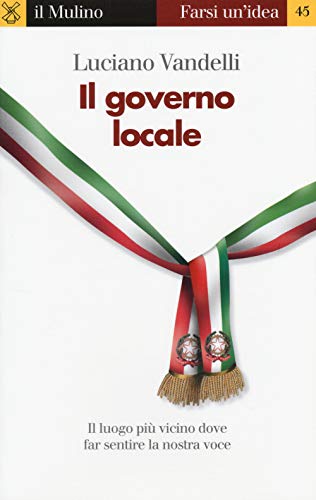 Il Governo Locale. Il Luogo Più Vicino Dove Far Sentire La Nostra Voce