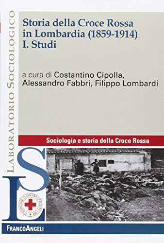 Storia Della Croce Rossa In Lombardia (1859-1914). Studi (Vol. 1)