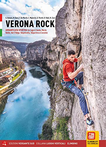 Verona Rock. Falesie Arrampicata Sportiva Tra Lago Di Garda, Monte Baldo, Val D'Adige, Valpolicella, Valpantena E Lessinia