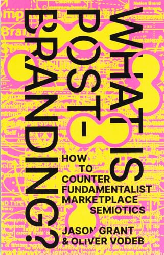 What Is Post-Branding?: How To Counter Fundamentalist Marketplace Semiotics