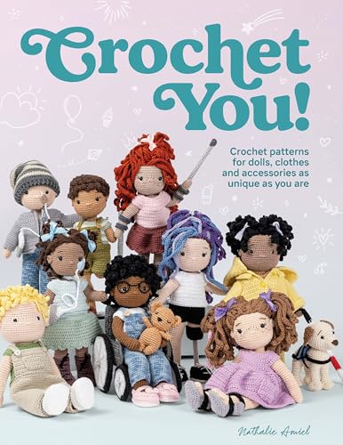 Crochet You!: Crochet Patterns For Dolls, Clothes And Accessories As Unique As You Are