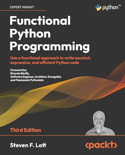 Functional Python Programming - Third Edition: Use A Functional Approach To Write Succinct, Expressive, And Efficient Python Code