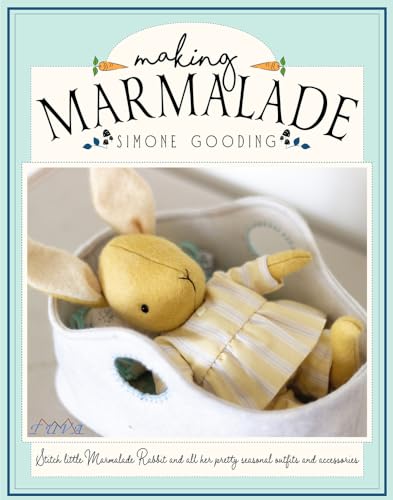 Making Marmalade: Stitch Marmalade Rabbit And Over 20 Seasonal Outfits And Accessories