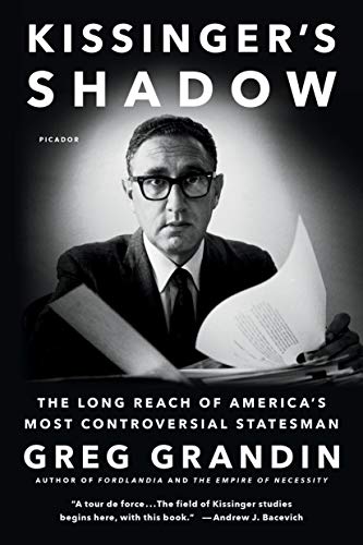 Kissinger'S Shadow: The Long Reach Of America'S Most Controversial Statesman