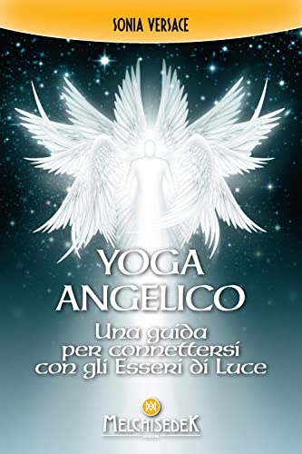 Yoga Angelico. Una Guida Per Connettersi Con Gli Esseri Di Luce