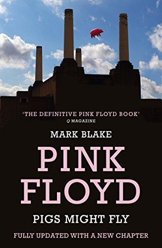 Pigs Might Fly: The Inside Story Of Pink Floyd
