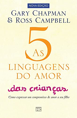 As 5 Linguagens Do Amor Das Crianças: Como Expressar Um Compromisso De Amor A Seu Filho