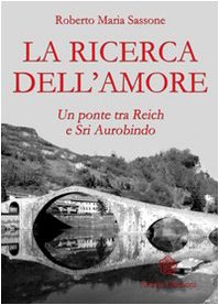 La Ricerca Dell'Amore. Un Ponte Tra Reich E Sri Aurobindo