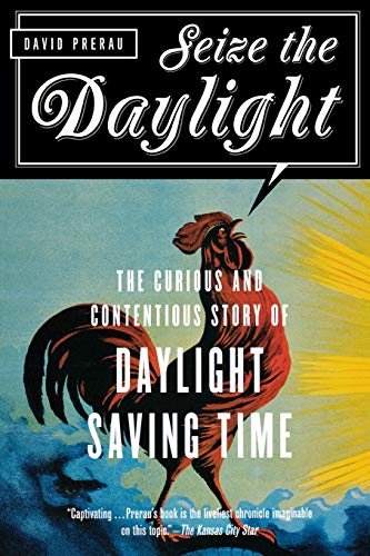 Seize The Daylight: The Curious And Contentious Story Of Daylight Saving Time