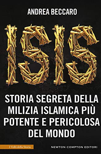 Isis. Storia Segreta Della Milizia Islamica Più Potente E Pericolosa Del Mondo