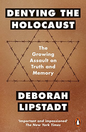 Denying The Holocaust: The Growing Assault On Truth And Memory