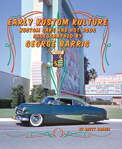 Early Kustom Kulture: Kustom Cars And Hot Rods Photographed By George Barris
