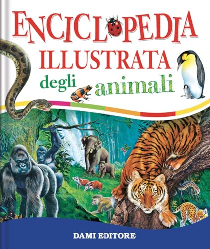Enciclopedia Illustrata Degli Animali. Ediz. A Colori