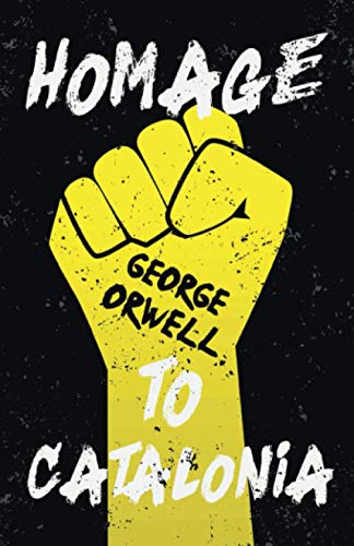 Homage To Catalonia: With The Introductory Essay 'Why I Write'
