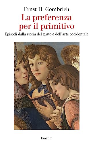La Preferenza Per Il Primitivo. Episodi Dalla Storia Del Gusto E Dell'Arte Occidentale